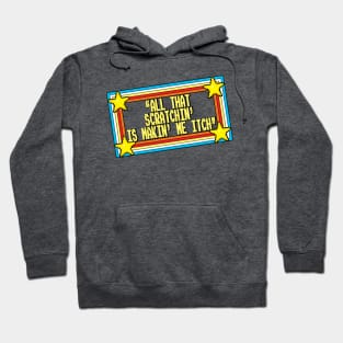 MAKIN' ME ITCH! Hoodie